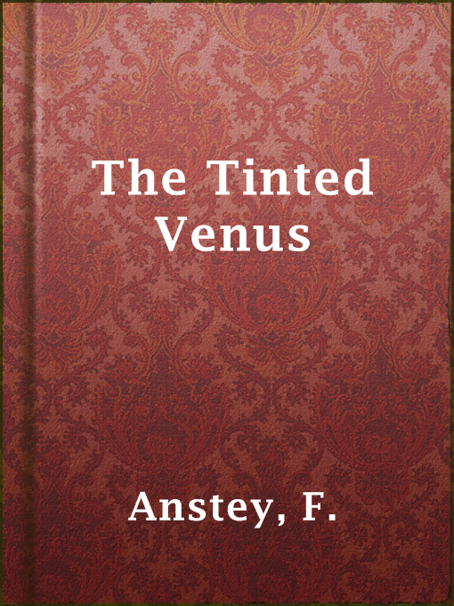 Title details for The Tinted Venus by F. Anstey - Available